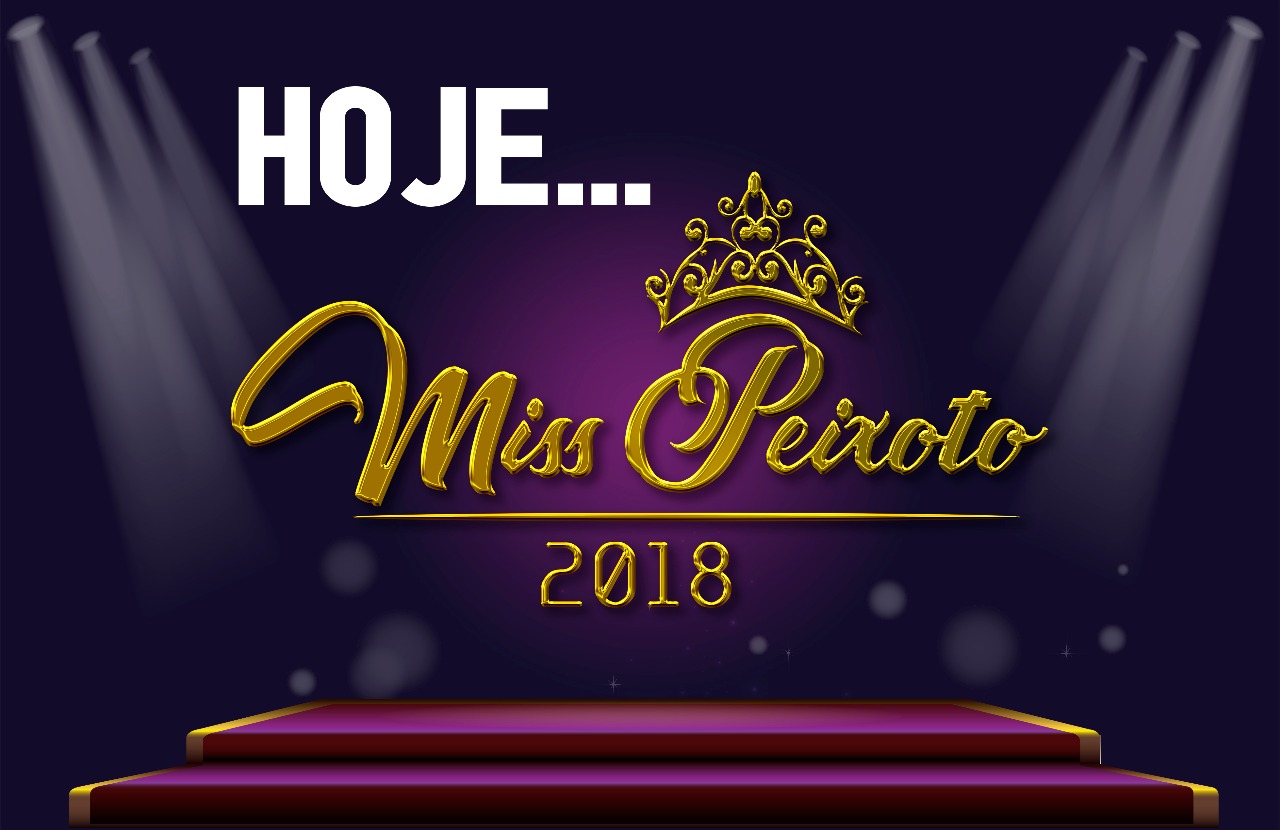 Acontece hoje Miss Peixoto 2018
